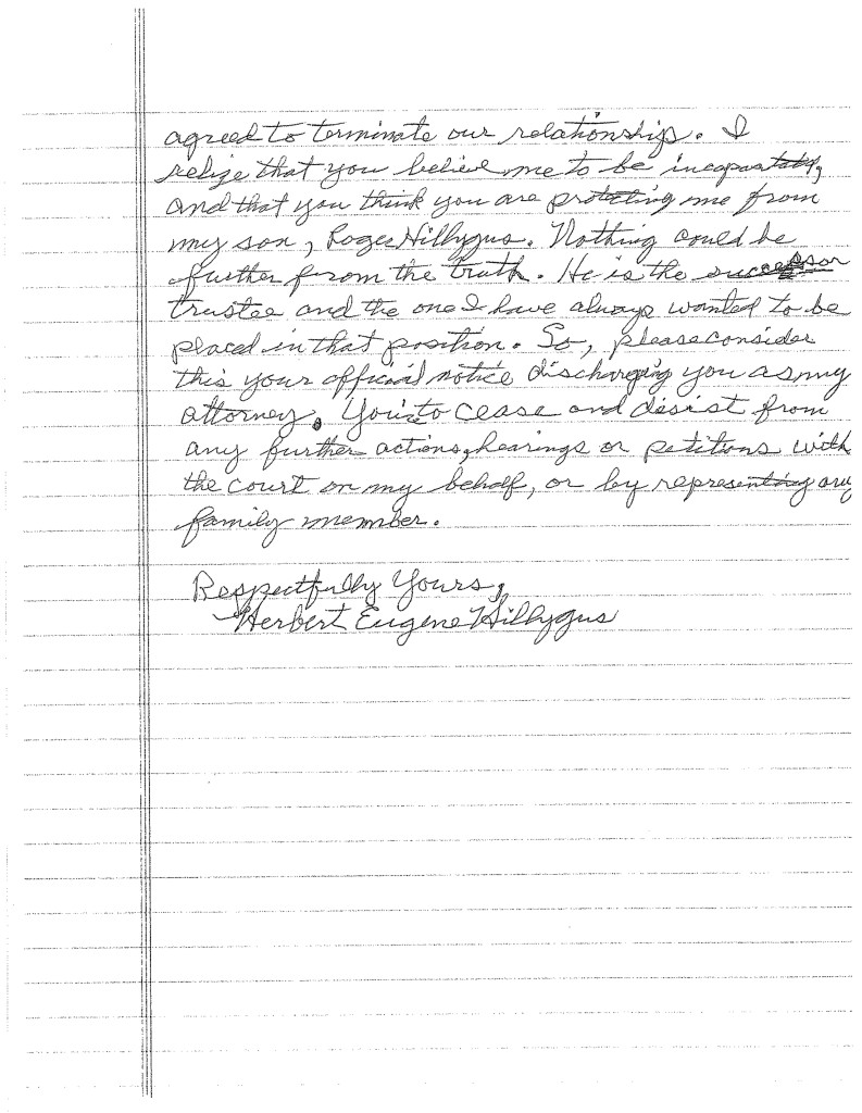 OPPOSITION IN PART TO ORAL MOTION FOR THE APPOINTMENT OF GUARDIAN AD LITEM – EXHIBIT 1OPPOSITION IN PART TO ORAL MOTION FOR THE APPOINTMENT OF GUARDIAN AD LITEM – EXHIBIT 1 Handwritten Letter By Herbert Eugene Hillygus Expressing His Clear Intent To Fire His Attorney Stephen Moss and His Clear Intent to have Roger Hillygus as successor trustee per his wishes. - Page 2